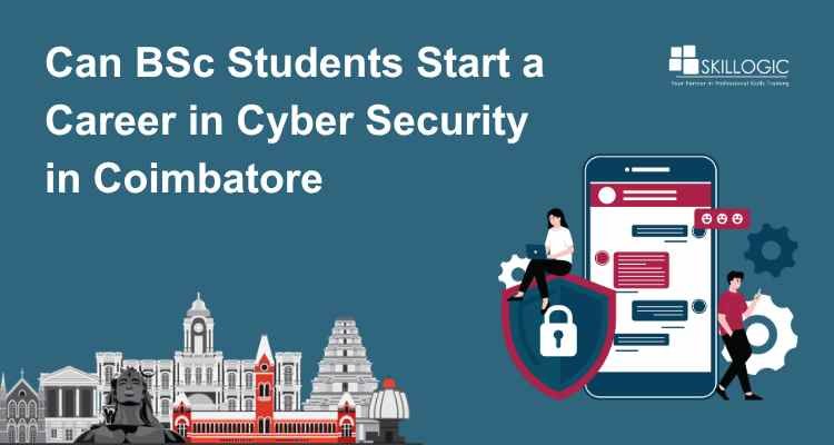 How BSc Students in Coimbatore Can Start a Career in Cyber Security