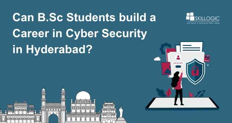 Can B.Sc Students Build a Career in Cyber Security in Hyderabad?