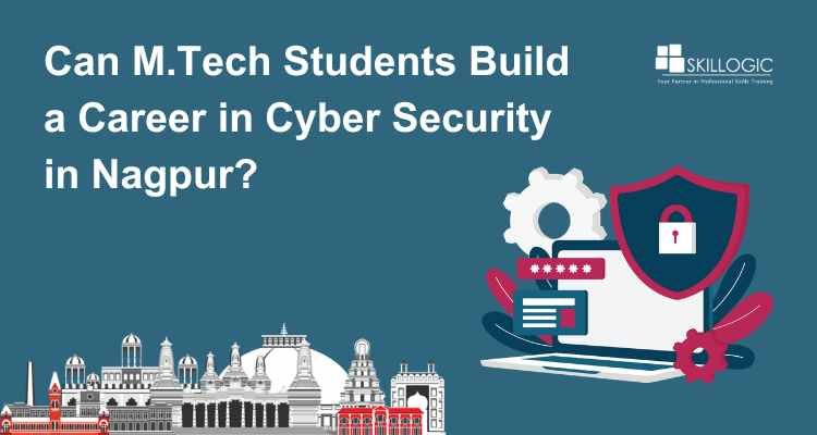 Can M.Tech Students Start a Career in Cyber Security in Nagpur?