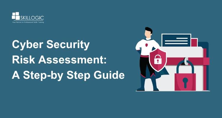 Cyber Security Risk Assessment:  A Step-by-Step Guide for 2026