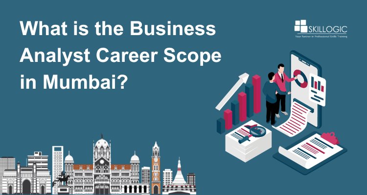 What Is the Business Analyst Career Scope in Mumbai?