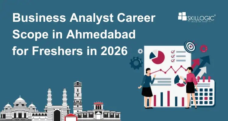 Business Analyst Career Scope in Ahmedabad for Freshers in 2026