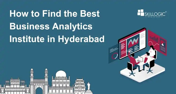 How to Find the Best Business Analytics Institute in Hyderabad?