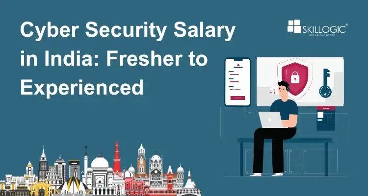 Cyber Security Salary in India:  Fresher to Experienced