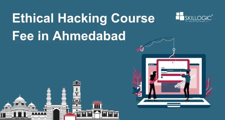 How much is the Ethical Hacking Course Fee in Ahmedabad?