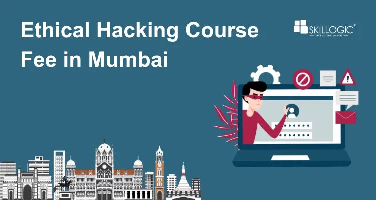 How much is the Ethical Hacking Course Fee in Mumbai?