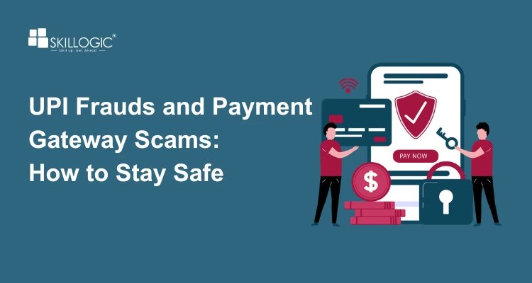 UPI Frauds and Payment Gateway Scams: How to Stay Safe