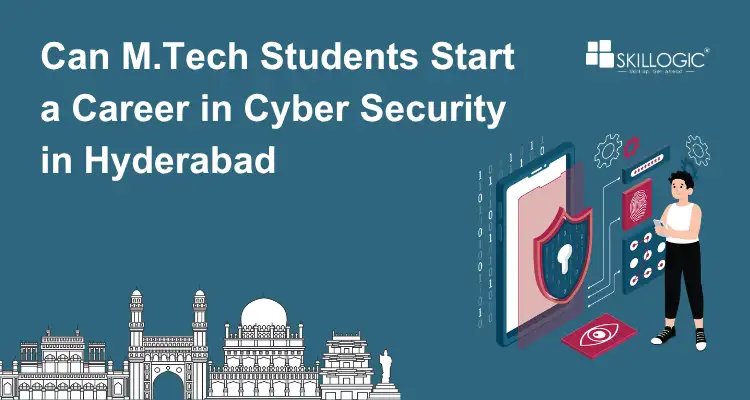 Can M.Tech Students Start a Career in Cyber Security in Hyderabad