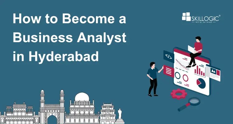 How to Become a Business Analyst in Hyderabad