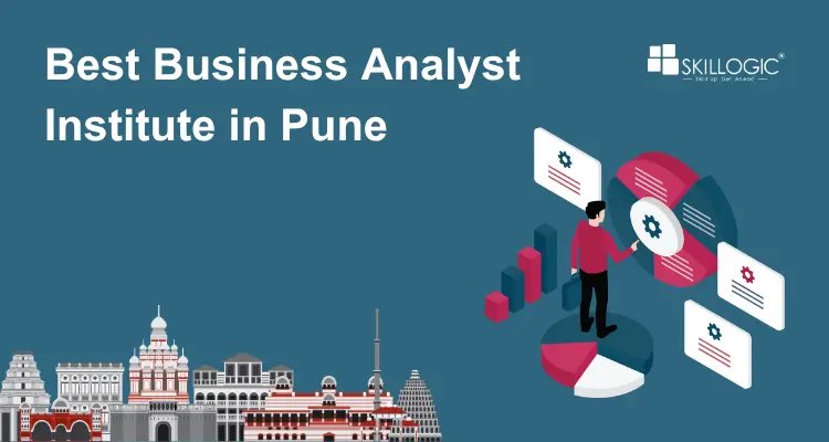 Top Tips for Selecting the Best Business Analyst Institute in Pune