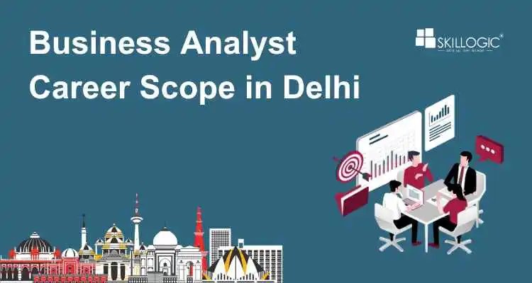 Business Analyst Career Scope in Delhi