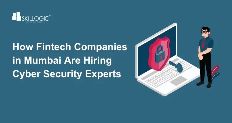 How Fintech Companies in Mumbai Are Hiring Cyber Security Experts