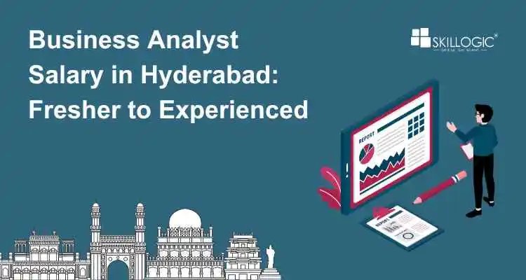 Business Analyst Salary in Hyderabad: Fresher to Experienced