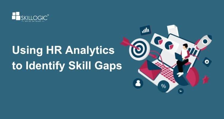 Using HR Analytics to Identify Skill Gaps