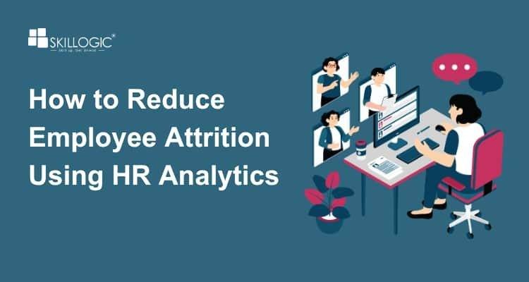 How to Reduce Employee Attrition Using HR Analytics