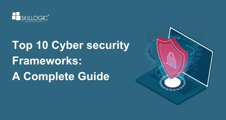 Top 10 Cybersecurity Frameworks: A Complete Guide
