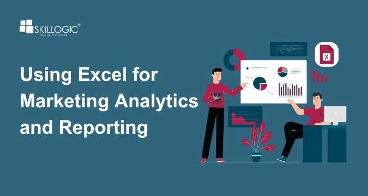 Using Excel for Marketing Analytics and Reporting